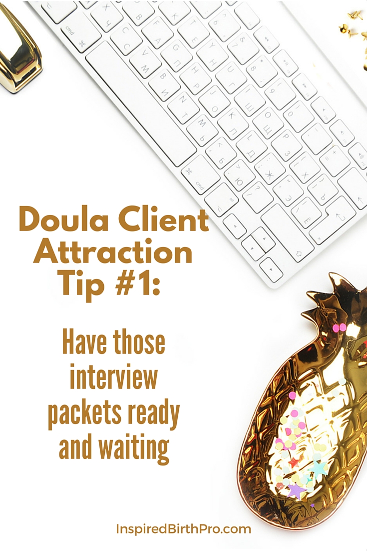 Doula Client Attraction Tip #1 - Have those interview packets ready and waiting