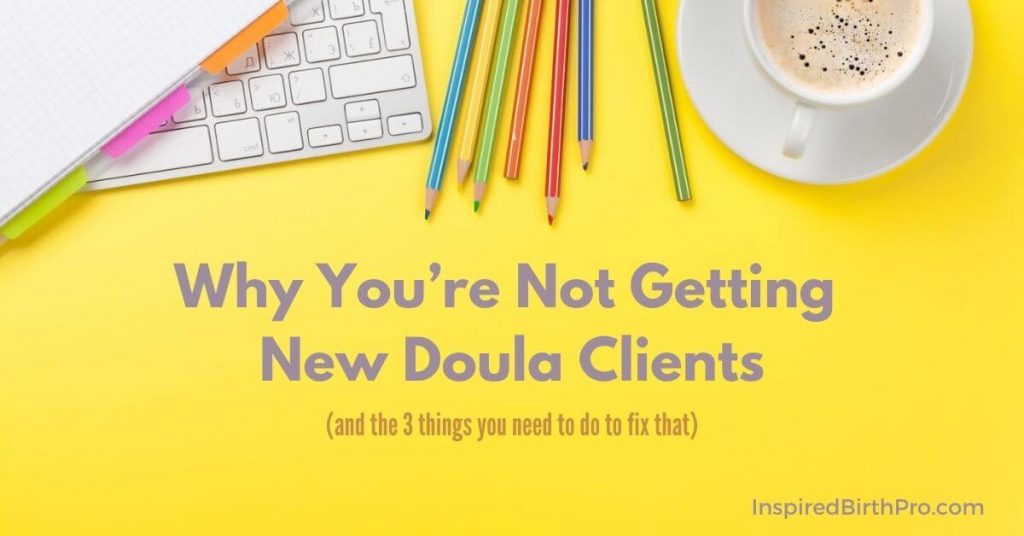 Why You’re Not Getting New Doula Clients Why You’re Not Getting New Doula Clients