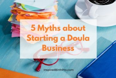 5 Myths about Starting a Doula Business