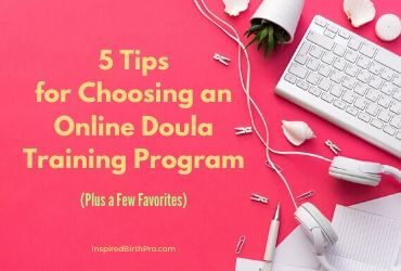 5 Tips for Choosing an Online Doula Training Program (Plus a Few Favorites) 5 Tips for Choosing an Online Doula Training Program (Plus a Few Favorites)
