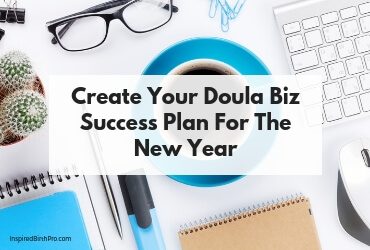 Create Your Doula Biz Success Plan For The New Year Create Your Doula Biz Success Plan For The New Year
