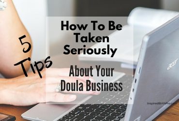 How To Be Taken Seriously About Your Doula Business – 5 Tips How To Be Taken Seriously About Your Doula Business – 5 Tips