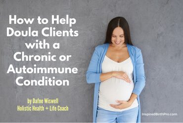 How to Help Doula Clients with a Chronic or Autoimmune Condition How to Help Doula Clients with a Chronic or Autoimmune Condition