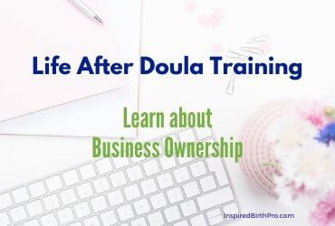 Life After Doula Training – Learn about Business Ownership Life After Doula Training – Learn about Business Ownership